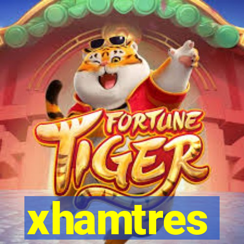 xhamtres