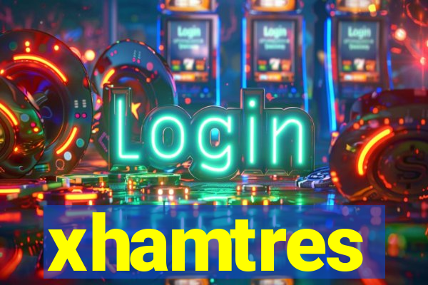 xhamtres