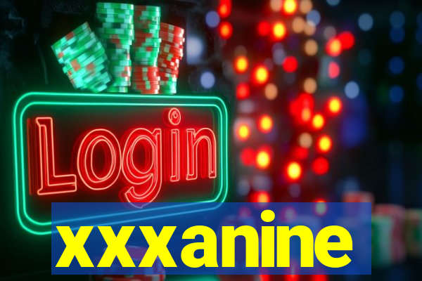 xxxanine