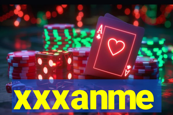 xxxanme