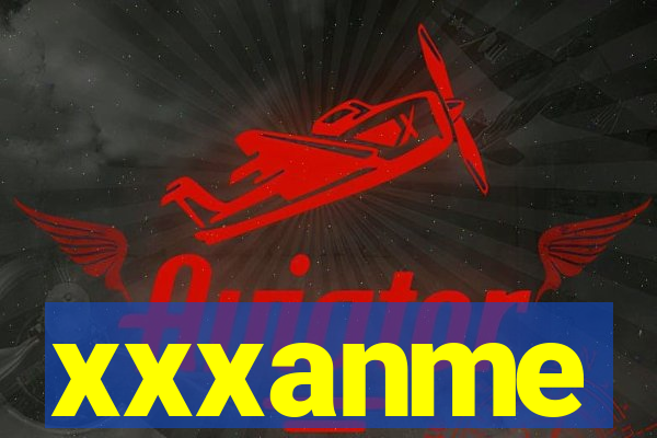 xxxanme