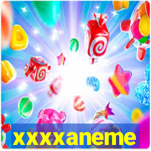 xxxxaneme