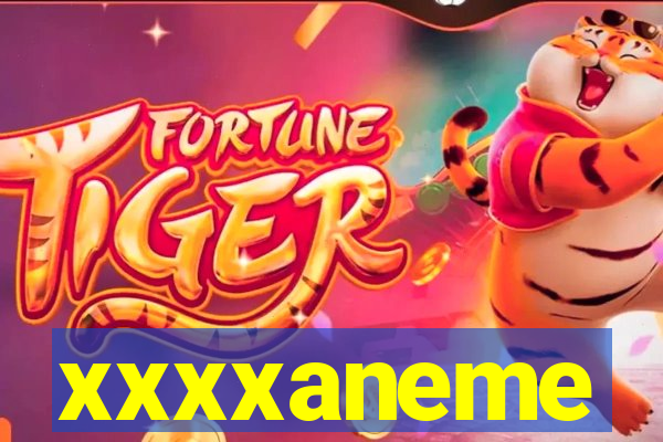 xxxxaneme