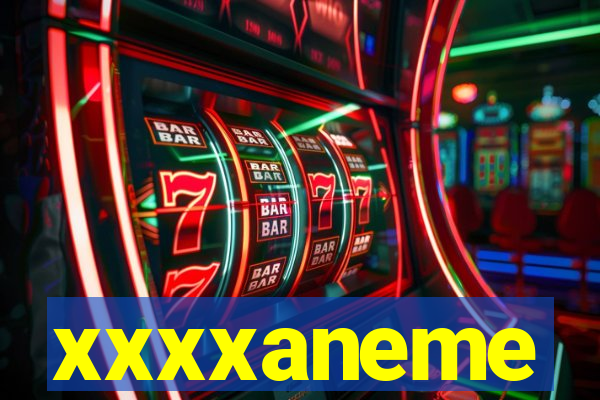 xxxxaneme