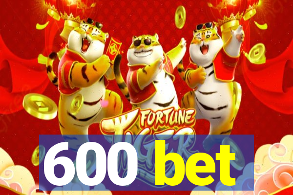 600 bet