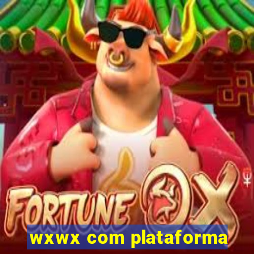 wxwx com plataforma