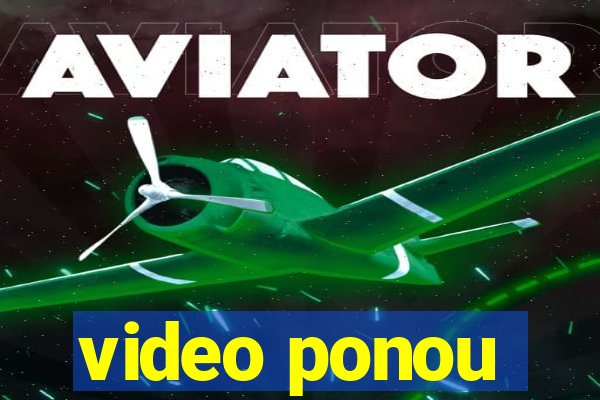 video ponou