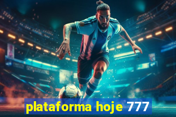 plataforma hoje 777