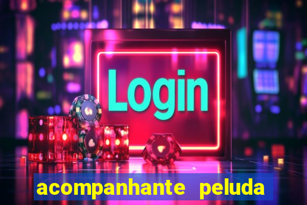 acompanhante peluda em s?o paulo