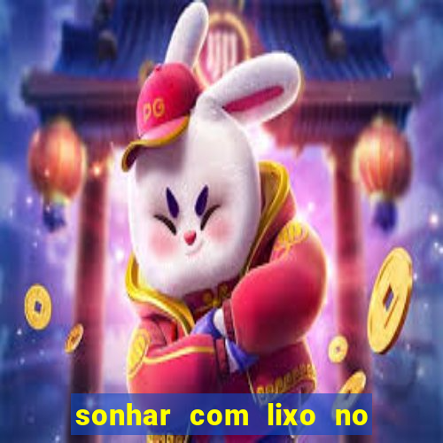 sonhar com lixo no jogo do bicho