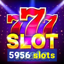 5956 slots