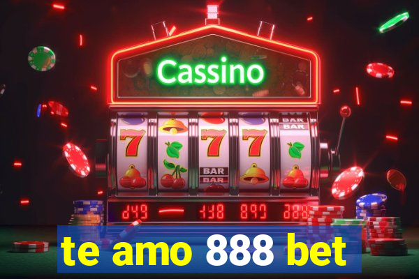 te amo 888 bet