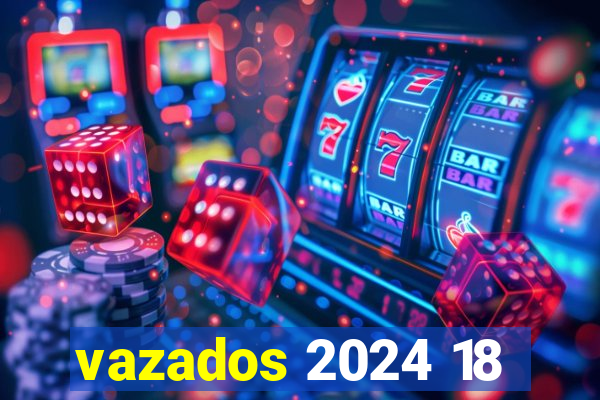 vazados 2024 18