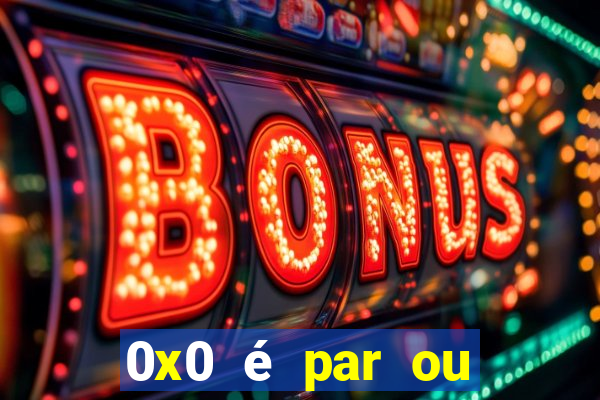 0x0 é par ou ímpar bet365