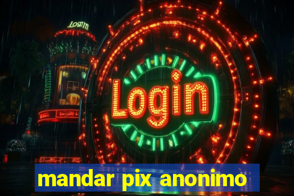 mandar pix anonimo
