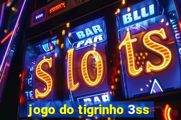 jogo do tigrinho 3ss