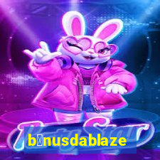 b么nusdablaze