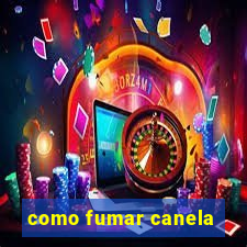como fumar canela