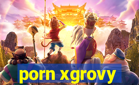 porn xgrovy