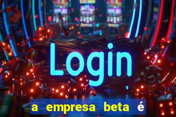 a empresa beta é uma subsidiária multinacional