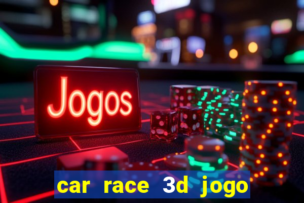 car race 3d jogo de carros