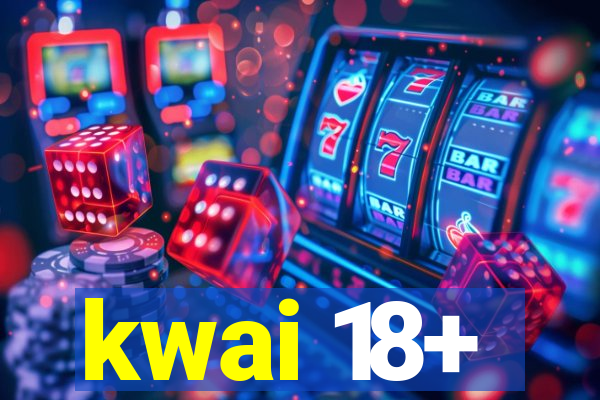 kwai 18+