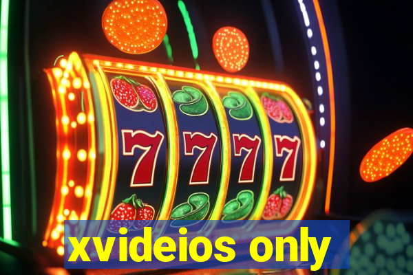 xvideios only