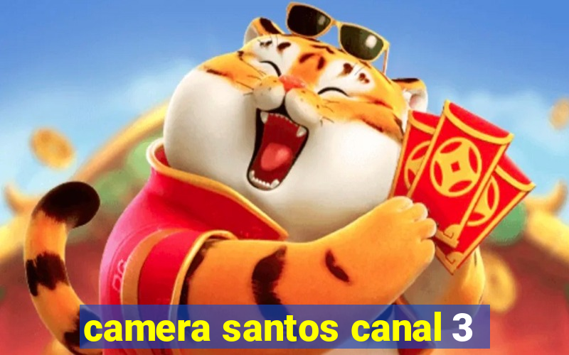 camera santos canal 3