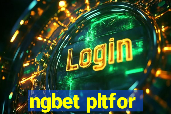 ngbet pltfor