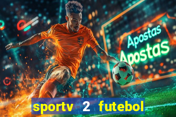 sportv 2 futebol play hd