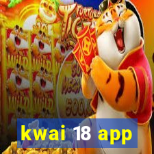 kwai 18 app