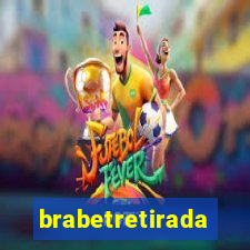 brabetretirada
