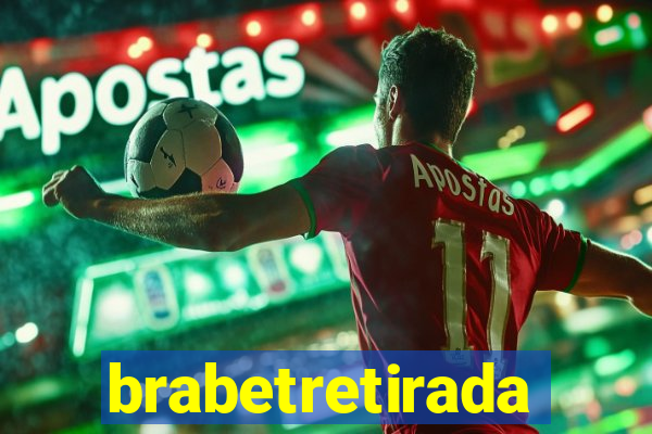 brabetretirada