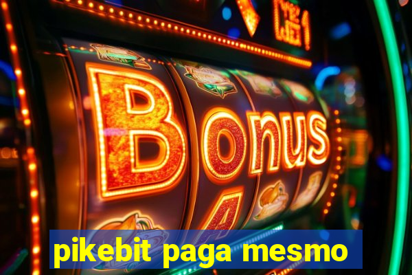 pikebit paga mesmo