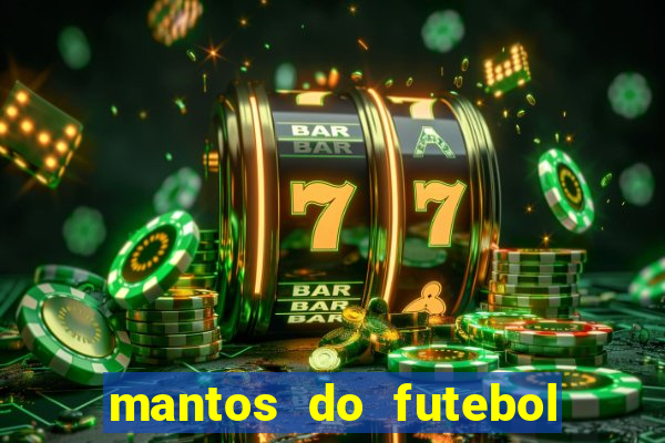 mantos do futebol jogos de hoje