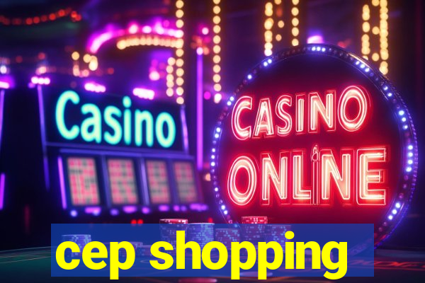 cep shopping
