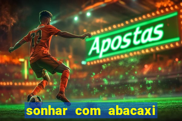 sonhar com abacaxi no jogo do bicho