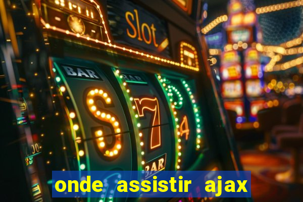onde assistir ajax x fortuna sittard