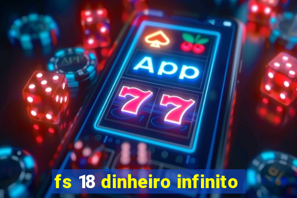fs 18 dinheiro infinito
