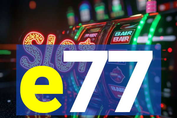 e77
