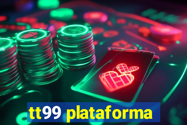 tt99 plataforma