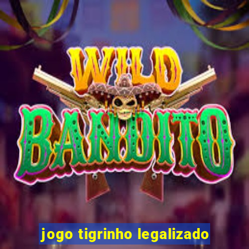 jogo tigrinho legalizado