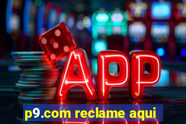 p9.com reclame aqui