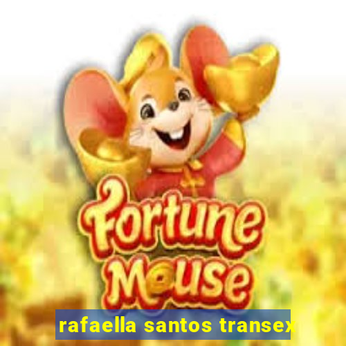 rafaella santos transex