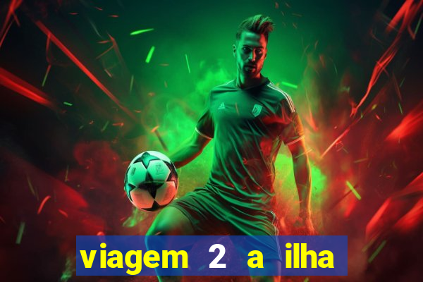 viagem 2 a ilha misteriosa filme completo