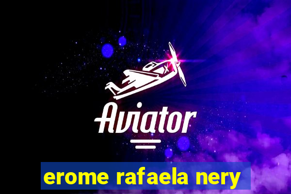 erome rafaela nery