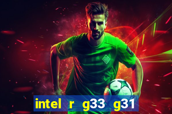 intel r g33 g31 express chipset family roda quais jogos