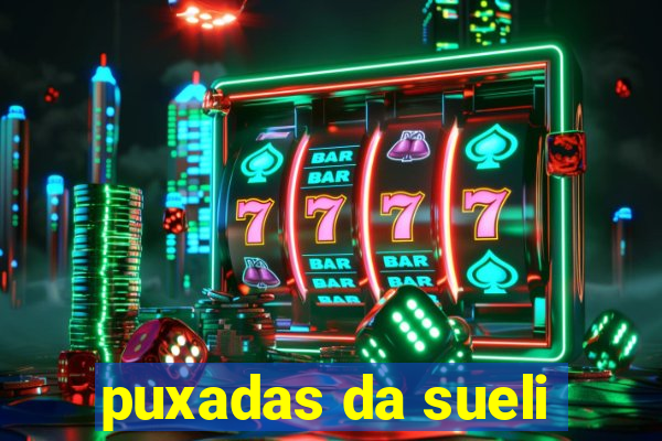 puxadas da sueli