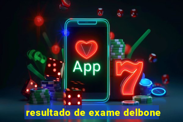 resultado de exame delbone