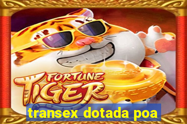transex dotada poa